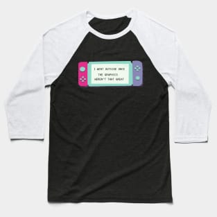 I WENT OUTSIDE ONCE? THE GRAPHICS WEREN'T THAT GREAT NERD GIFT IDEA Baseball T-Shirt